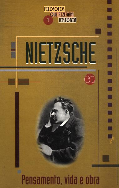 Nietzsche: Pensamento, Vida E Obra