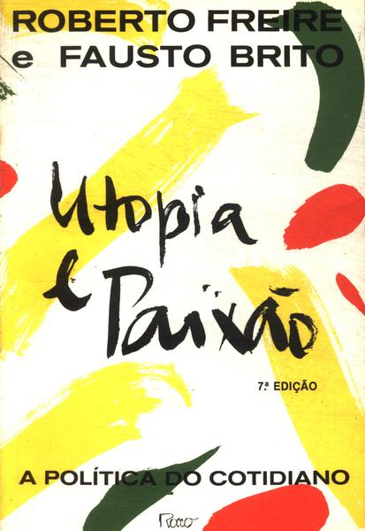 Utopia E Paixão: A Política Do Cotidiano