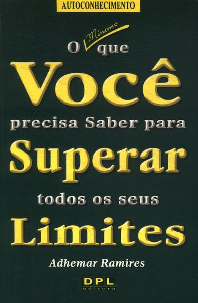 O Mínimo Que Você Precisa Saber Para Superar Todos Os Seus Limites