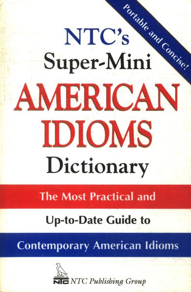 Ntc's Super-mini American Idioms Dictionary (1997)