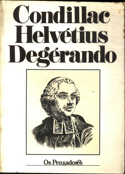 Os Pensadores: Condillac - Hervétius - Degérando