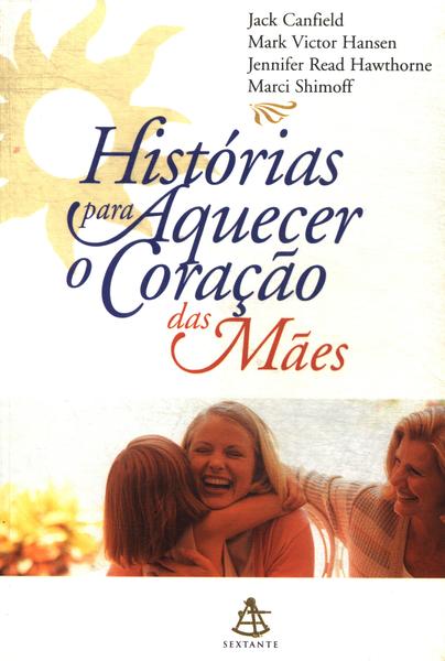 Histórias Para Aquecer O Coração Das Mães