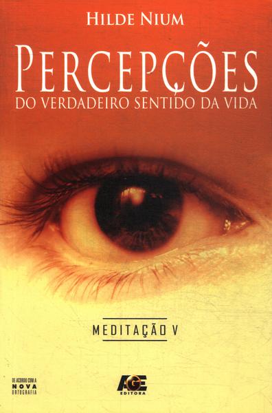 Percepções Do Verdadeiro Sentido Da Vida: Meditação Vol 5