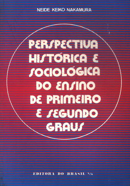 Perspectiva Histórica E Sociológica Do Ensino De Primeiro E Segundo Grau