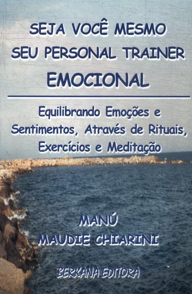 Seja Você Mesmo Seu Personal Trainer Emocional