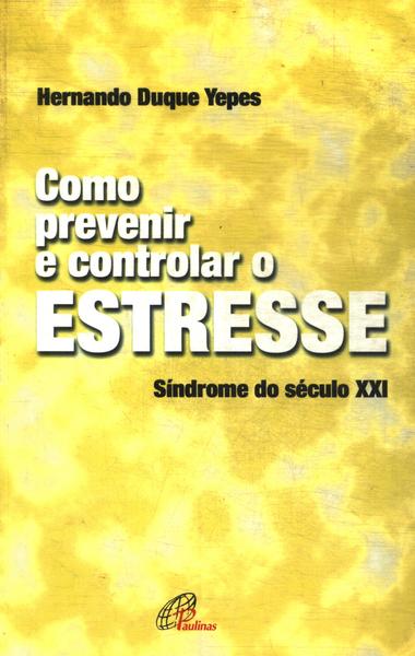 Como Prevenir E Controlar O Estresse