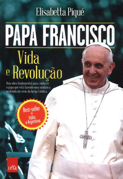 Papa Francisco: Vida E Revolução