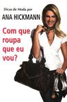 Dicas De Moda Por Ana Hickmann: Com Que Roupa Eu Vou?