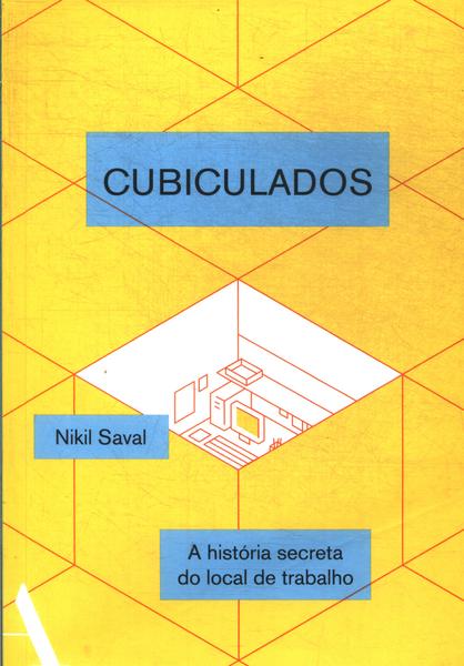 Cubiculados: A História Secreta Do Local De Trabalho