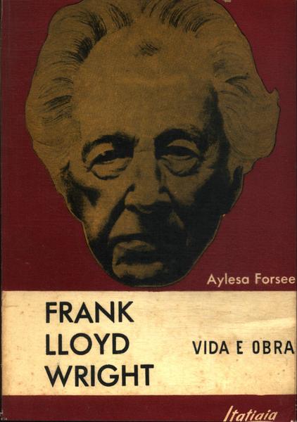 Frank Lloyd Wright: Vida E Obra