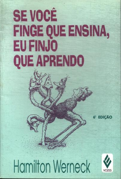 Se Você Finge Que Ensina, Eu Finjo Que Aprendo