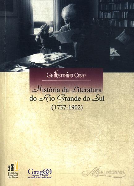 História Da Literatura Do Rio Grande Do Sul (1737-1902)