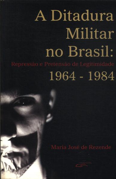 A Ditadura Militar No Brasil: 1964 -1984