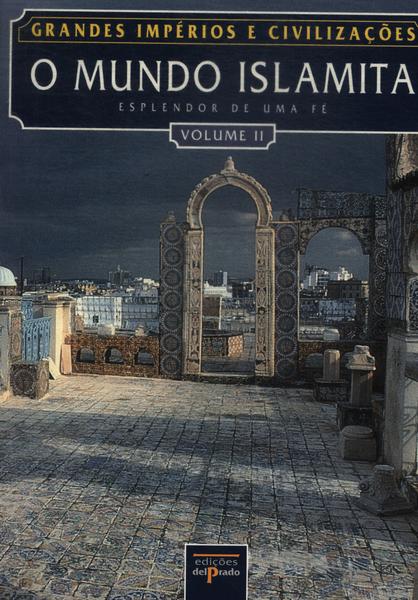 Grandes Impérios E Civilizações: O Mundo Islamita Vol 2