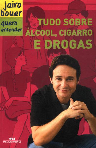 Tudo Sobre Álcool, Cigarro E Drogas