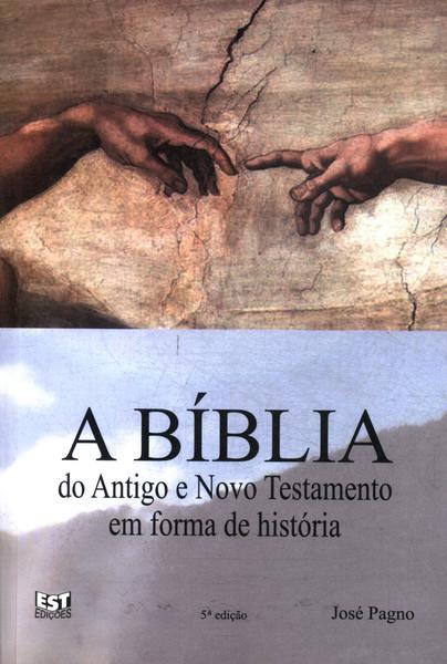 A Bíblia: Do Antigo E Novo Testamento Em Forma De História