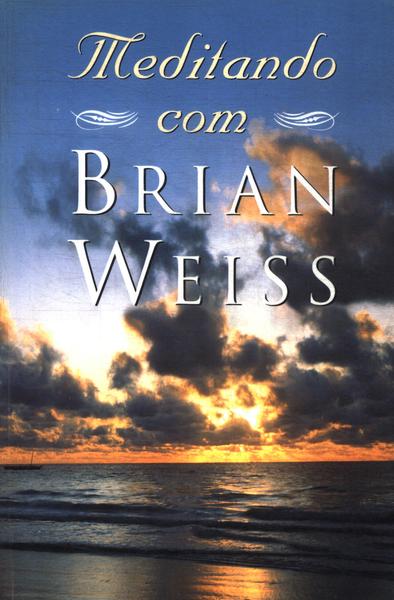 Meditando Com Brian Weiss (não Inclui Cd)