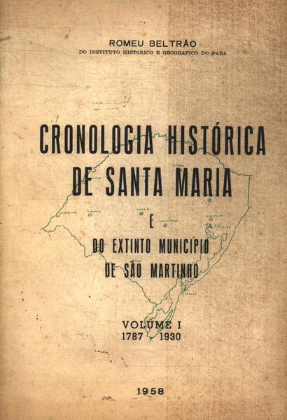 Cronologia Historica De Santa Maria E Do Extinto Município De São Martinho Vol 1