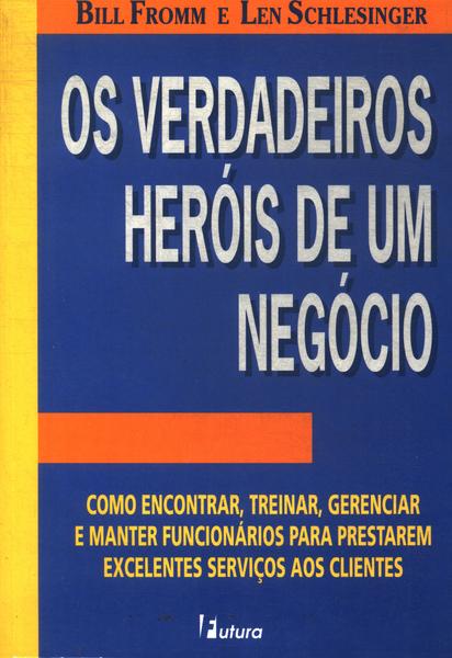 Os Verdadeiros Heróis De Um Negócio