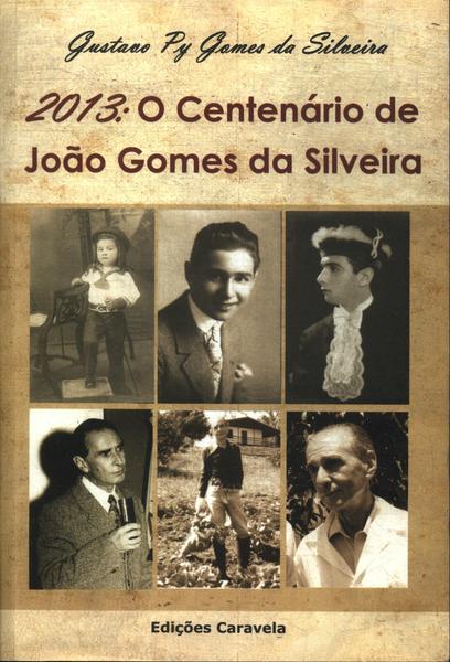 2013: O Centenário De João Gomes Da Silveira