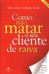 Como Não Matar O Seu Cliente De Raiva