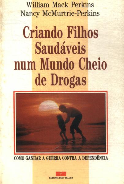 Criando Filhos Saudáveis Num Mundo Cheio De Drogas