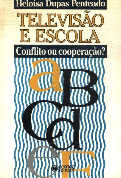 Televisão E Escola: Conflito Ou Cooperação?