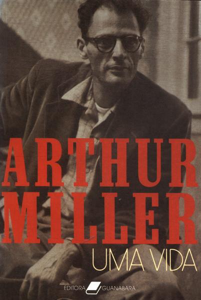 Arthur Miller: Uma Vida