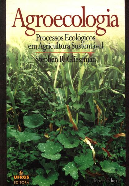 Agroecologia: Processos Ecológicos Em Agricultura Sustentável
