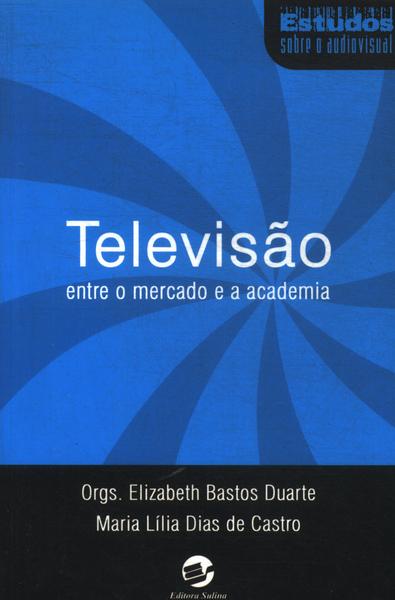 Televisão: Entre O Mercado E A Academia