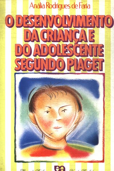 O Desenvolvimento Da Criança E Do Adolescente Segundo Piaget