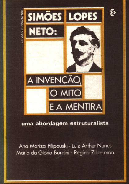 Simões Lopes Neto: A Invenção, O Mito E A Mentira