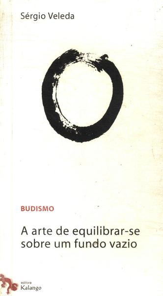 Budismo: A Arte De Equilibrar-se Sobre Um Fundo Vazio