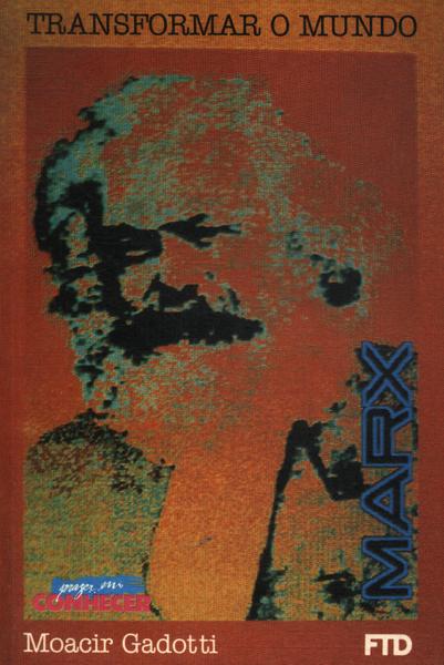 Marx: Transformar O Mundo