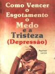 Como Vencer O Esgotamento, O Medo E A Tristeza