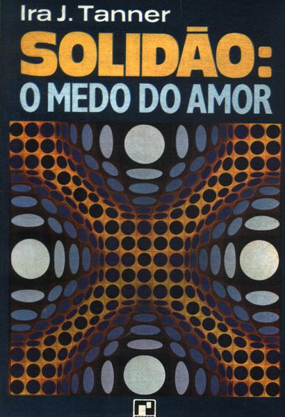 Solidão: O Medo Do Amor