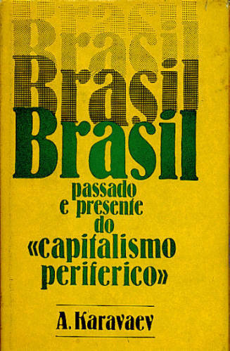 BRASIL - PASSADO E PRESENTE DO CAPITALISMO PERIFÉRICO