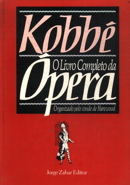 Kobbé: O Livro Completo Da Ópera