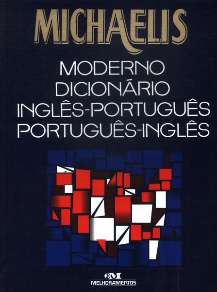 Michaelis Moderno Dicionário Inglês-português Português-inglês (2000)