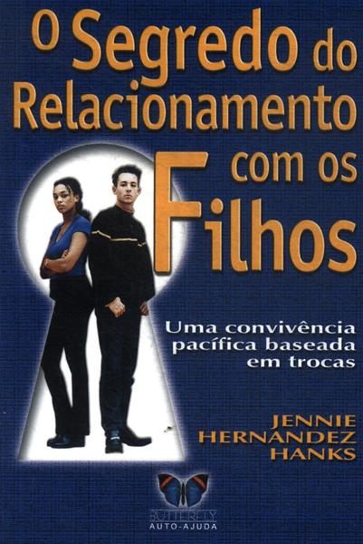 O Segredo Do Relacionamento Com Os Filhos