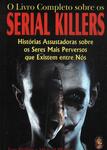 O Livro Completo Sobre Os Serial Killers