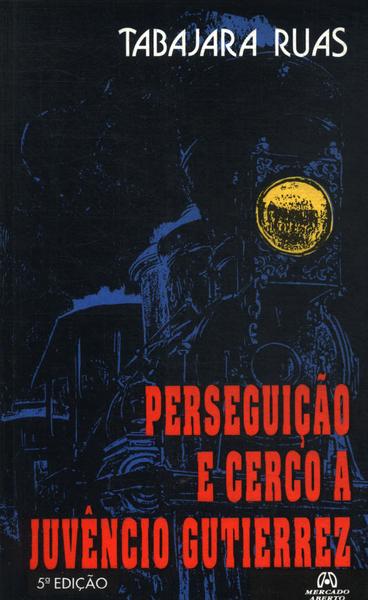 Perseguição E Cerco A Juvêncio Gutierrez