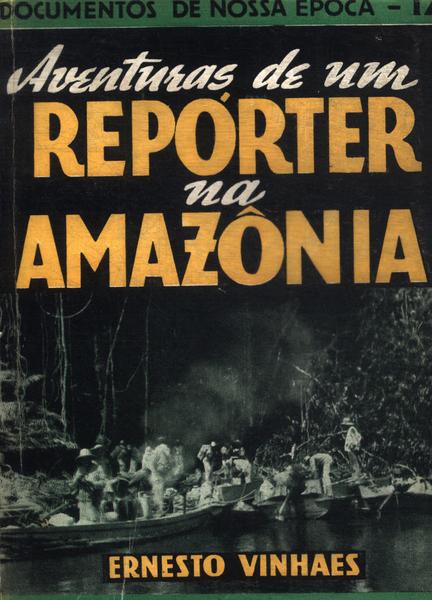 Aventuras De Um Repórter Na Amazônia
