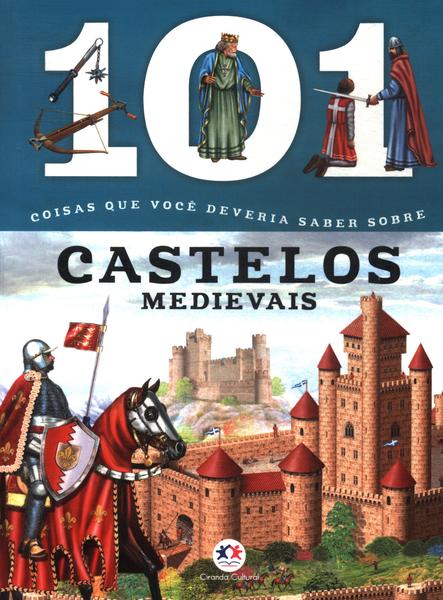 101 Coisas Que Você Deveria Saber Sobre Castelos Medievais