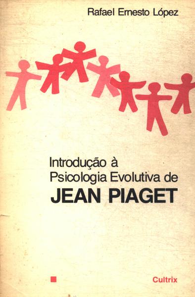 Introdução À Psicologia Evolutiva De Jean Piaget