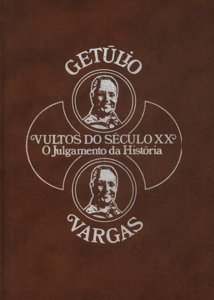 Vultos Do Século Xx: Getúlio Vargas