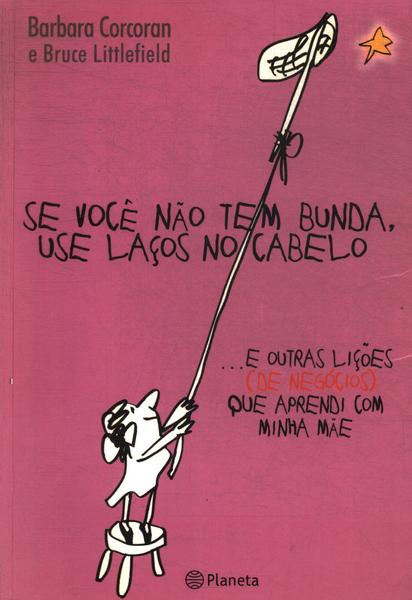 Se Você Não Tem Bunda, Use Laços No Cabelo