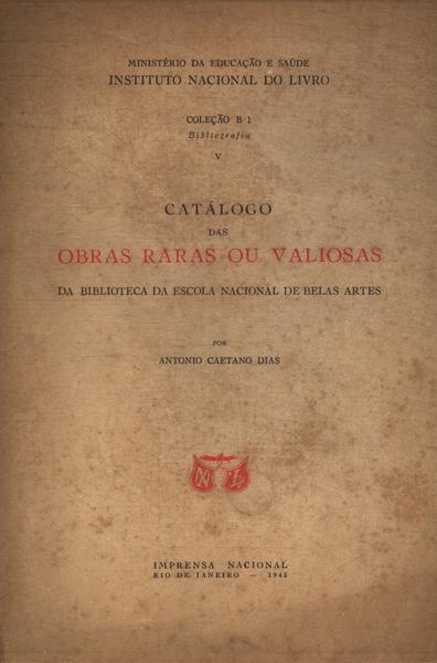 Catálogo Das Obras Raras Ou Valiosas Da Biblioteca Da Escola Nacional De Belas Artes