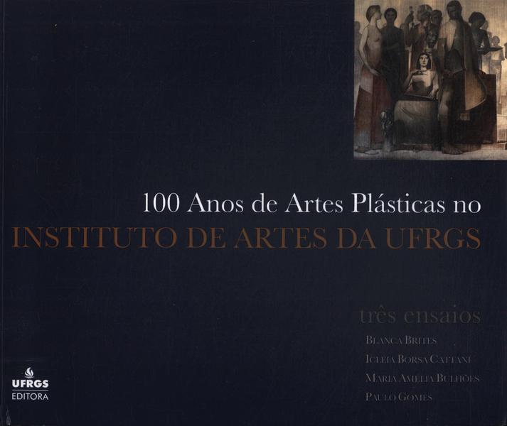 100 Anos De Artes Plásticas No Instituto De Artes Da Ufrgs