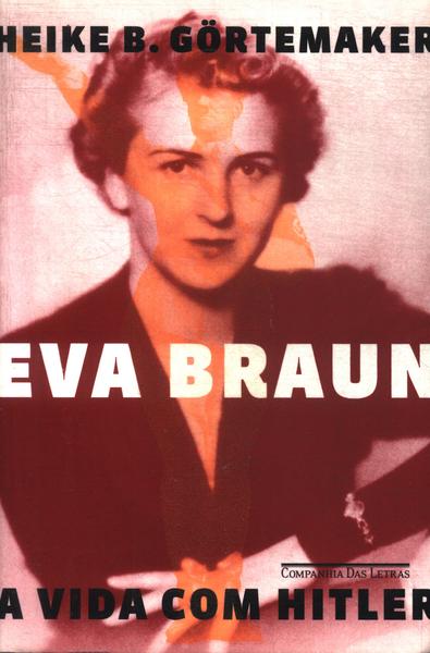 Eva Braun: A Vida Com Hitler